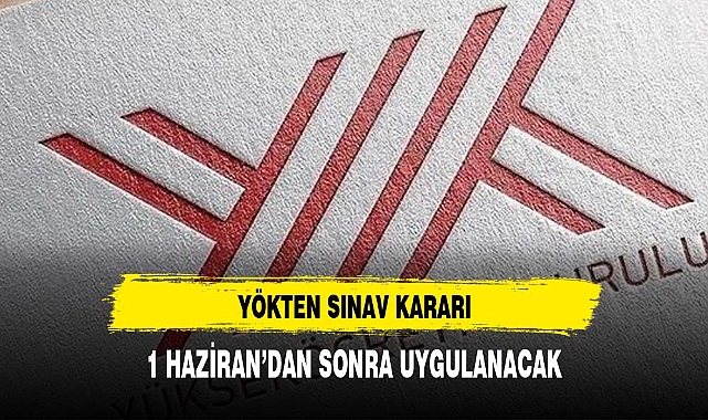 YÖKTEN SINAV KARARI
