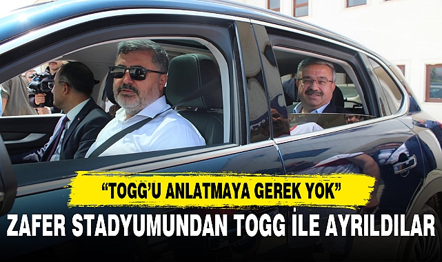 ZAFER STADYUMUNDAN TOGG İLE AYRILDILAR