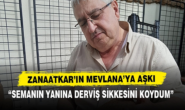 ZANAATKAR'IN MEVLANA'YA AŞKI