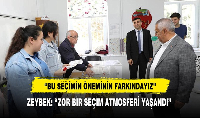 ZEYBEK: “ZOR BİR SEÇİM ATMOSFERİ YAŞANDI”