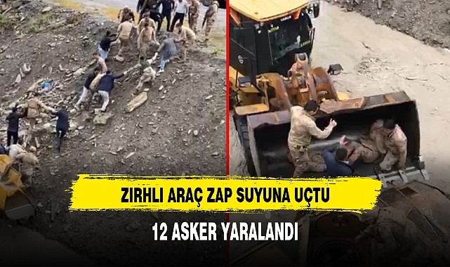 ZIRHLI ARAÇ ZAP SUYU'NA UÇTU, 12 ASKER YARALANDI