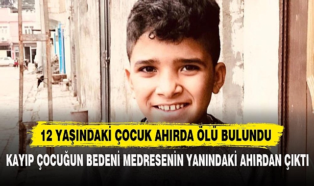 12 YAŞINDAKİ ÇOCUK AHIRDA ÖLÜ BULUNDU