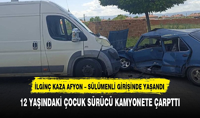 12 YAŞINDAKİ ÇOCUK SÜRÜCÜ KAMYONETE ÇARPTTI