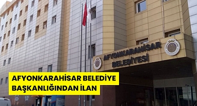 AFYONKARAHİSAR BELEDİYE BAŞKANLIĞINDAN İLAN