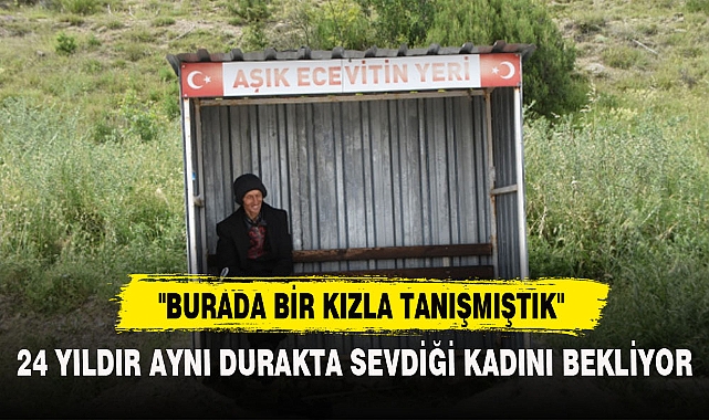 24 YILDIR AYNI DURAKTA SEVDİĞİ KADINI BEKLİYOR
