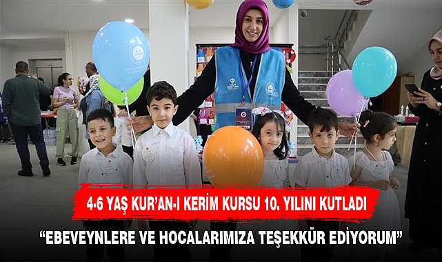 4-6 YAŞ KUR’AN-I KERİM KURSU 10. YILINI KUTLADI
