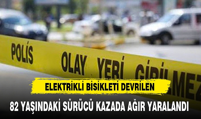 82 YAŞINDAKİ SÜRÜCÜ KAZADA AĞIR YARALANDI