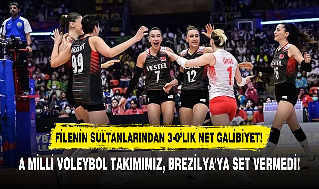 A MİLLİ VOLEYBOL TAKIMIMIZ, BREZİLYA'YA SET VERMEDİ!