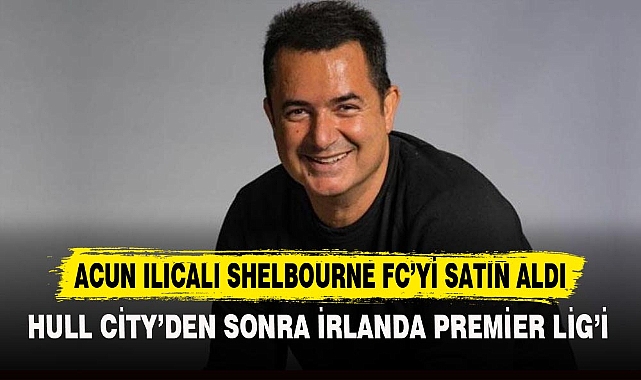ACUN ILICALI SHELBOURNE FC'Yİ SATIN ALDI