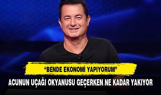 ACUNUN UÇAĞI OKYANUSU GEÇERKEN NE KADAR YAKIYOR