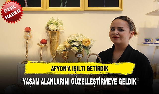 AFYON'A IŞILTI GETİRDİK