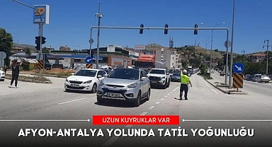 AFYON-ANTALYA YOLUNDA TATİL YOĞUNLUĞU