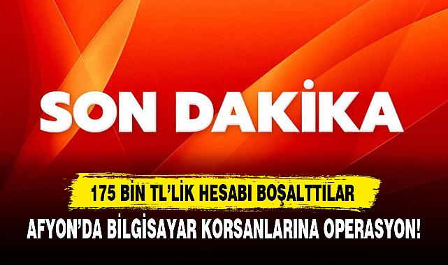 AFYON’DA BİLGİSAYAR KORSANLARINA OPERASYON!