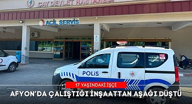 AFYON’DA ÇALIŞTIĞI İNŞAATTAN AŞAĞI DÜŞTÜ