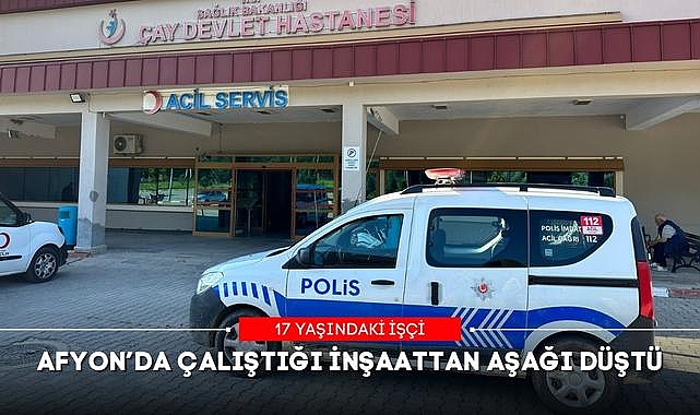 AFYON’DA ÇALIŞTIĞI İNŞAATTAN AŞAĞI DÜŞTÜ