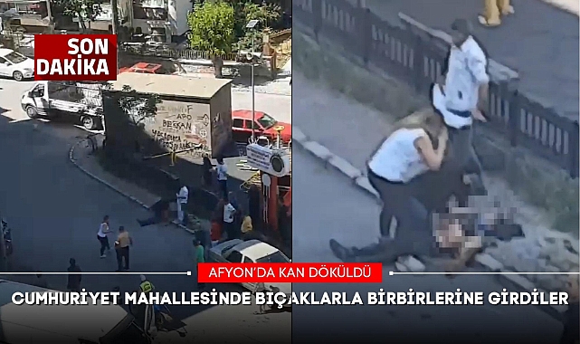 AFYON'DA CUMHURİYET MAHALLESİNDE BIÇAKLARLA BİRBİRLERİNE GİRDİLER