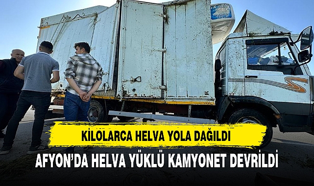 AFYON’DA HELVA YÜKLÜ KAMYONET DEVRİLDİ
