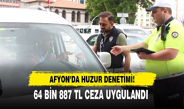 AFYON’DA HUZUR DENETİMİ!