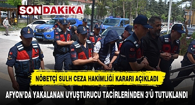 AFYON’DA YAKALANAN UYUŞTURUCU TACİRLERİNDEN 3’Ü TUTUKLANDI