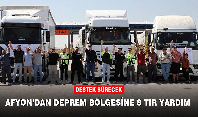 AFYON’DAN DEPREM BÖLGESİNE 8 TIR YARDIM