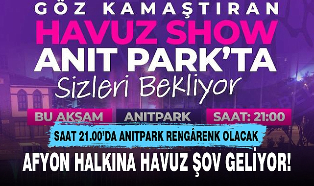 AFYON HALKINA HAVUZ ŞOV GELİYOR!