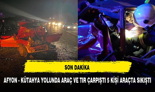 AFYON - KÜTAHYA YOLUNDA ARAÇ İLE TIR ÇARPIŞTI