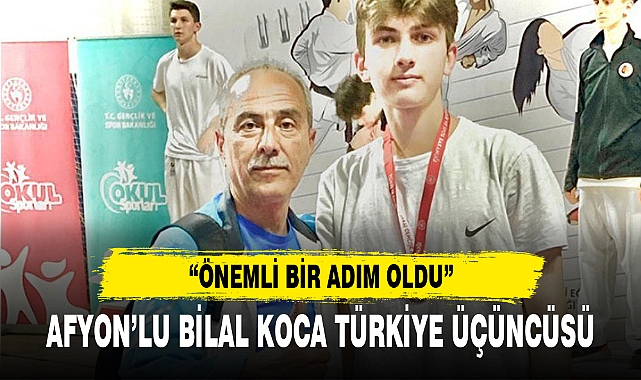 AFYON’LU BİLAL KOCA TÜRKİYE ÜÇÜNCÜSÜ