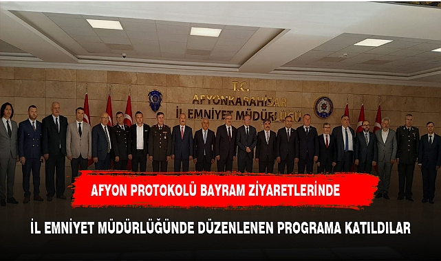 AFYON PROTOKOLÜ İL EMNİYET MÜDÜRLÜĞÜNDE DÜZENLENEN BAYRAMLAŞMA PROGRAMINA KATILDI