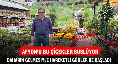 AFYON'U BU ÇİÇEKLER SÜSLÜYOR