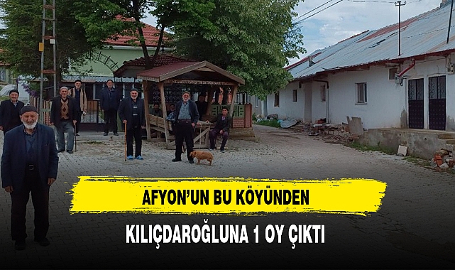 AFYON’UN BU KÖYÜNDEN KILIÇDAROĞLUNA 1 OY ÇIKTI