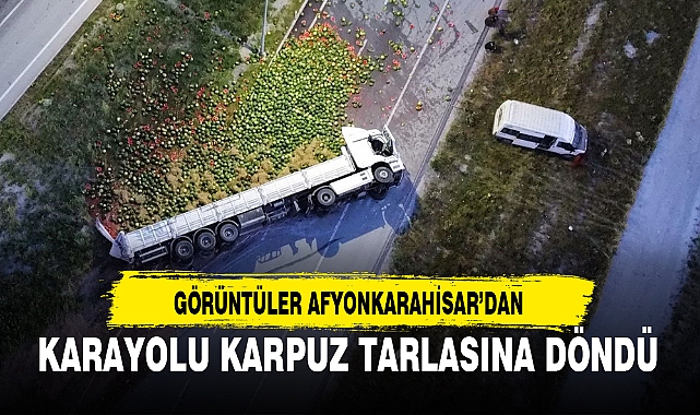 AFYONKARAHİSAR'DA KARAYOLU KARPUZ TARLASINA DÖNDÜ