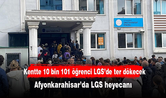 Afyonkarahisar’da LGS heyecanı