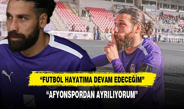 “AFYONSPORDAN AYRILIYORUM”