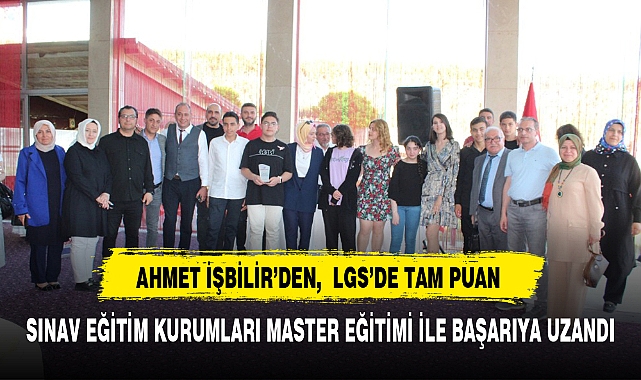 AHMET İŞBİLİR'DEN,  LGS'DE TAM PUAN
