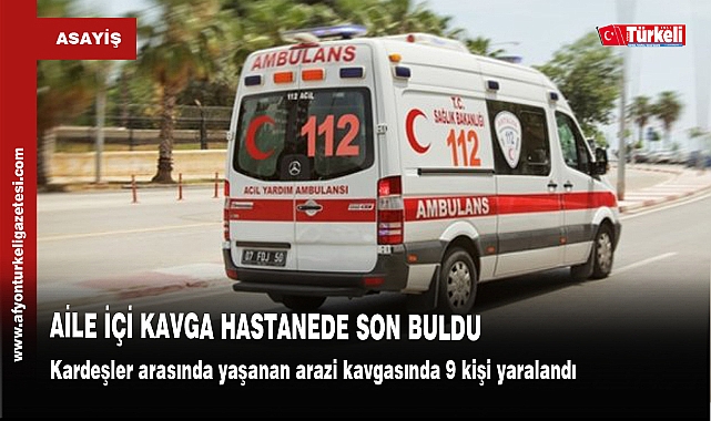 AİLE İÇİ KAVGA HASTANEDE SON BULDU