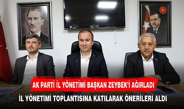 AK PARTİ İL YÖNETİMİ BAŞKAN ZEYBEK’İ AĞIRLADI