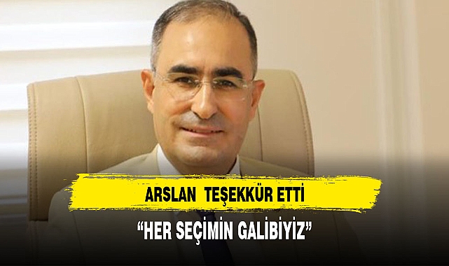 AK PARTİ MİLLETVEKİLİ ARSLAN, "BİZ HER SEÇİMİN GALİBİYİZ"