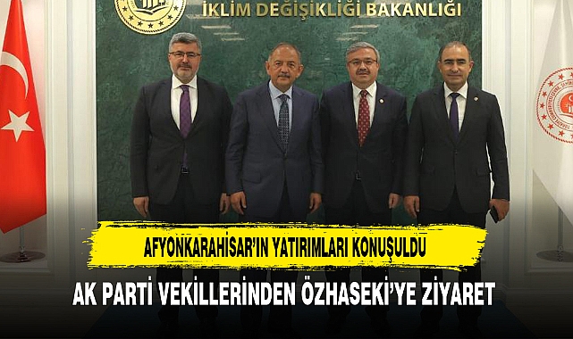 AK PARTİ VEKİLLERİNDEN ÖZHASEKİ’YE ZİYARET