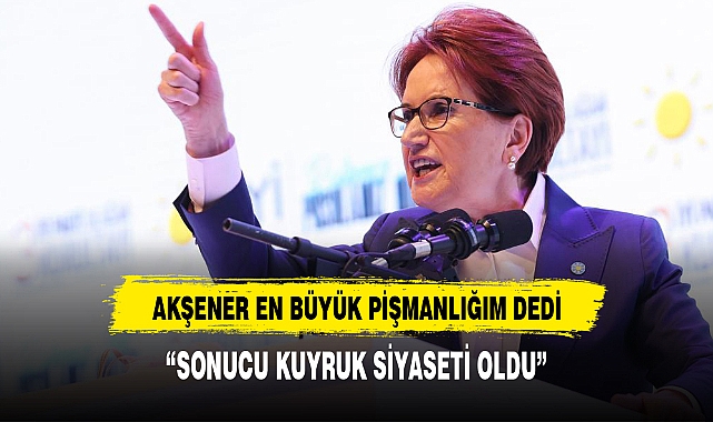 AKŞENER EN BÜYÜK PİŞMANLIĞINI AÇIKLADI