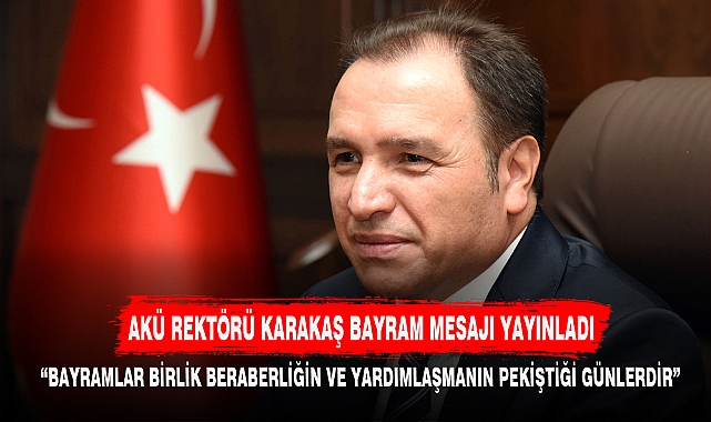 AKÜ REKTÖRÜ KARAKAŞ BAYRAM MESAJI YAYINLADI