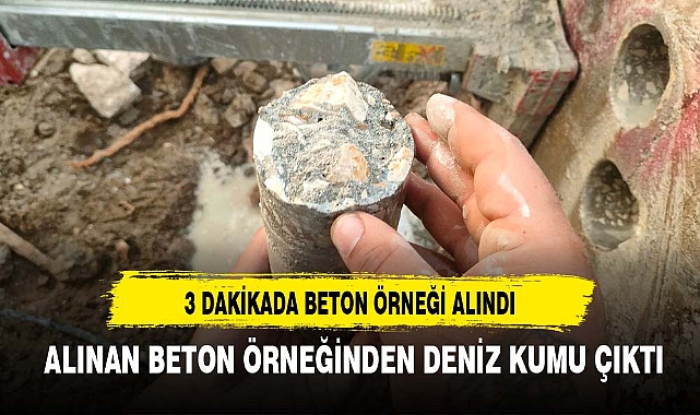 ALINAN BETON ÖRNEĞİNDEN DENİZ KUMU ÇIKTI