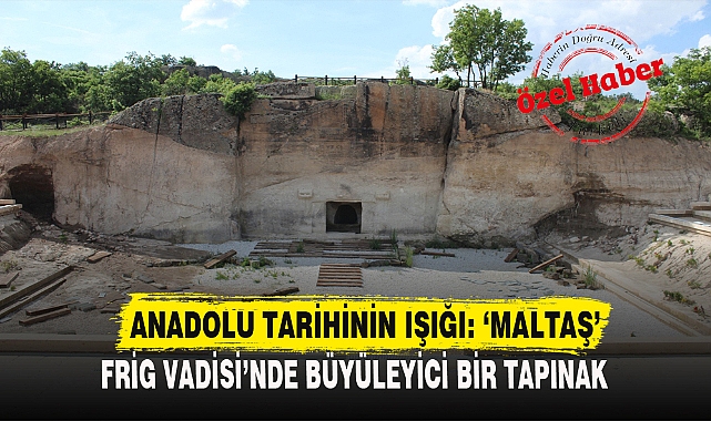 ANADOLU TARİHİNİN IŞIĞI: ‘MALTAŞ’