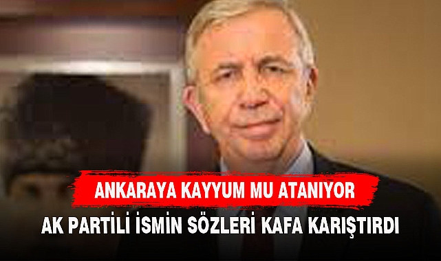 ANKARAYA KAYYUM MU ATANIYOR