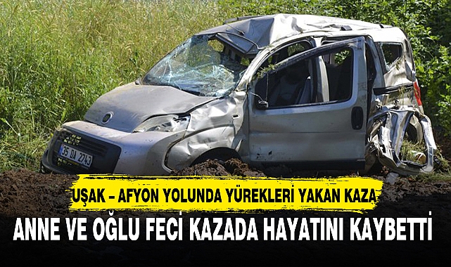 ANNE VE OĞLU FECİ KAZADA HAYATINI KAYBETTİ