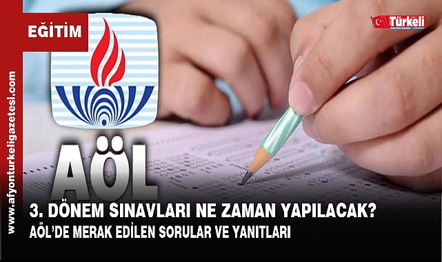 AÖL 3. DÖNEM SINAVLARI NE ZAMAN YAPILACAK?
