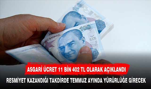 ASGARİ ÜCRET 11 BİN 402 TL OLARAK AÇIKLANDI