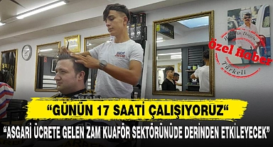 "ASGARİ ÜCRETE GELEN ZAM KUAFÖR SEKTÖRÜNÜDE DERİNDEN ETKİLEYECEK"