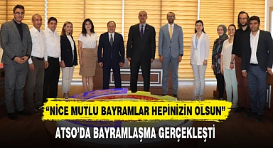 ATSO’DA BAYRAMLAŞMA GERÇEKLEŞTİ