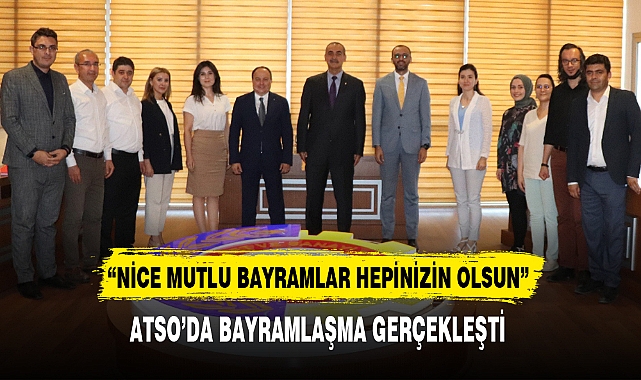 ATSO’DA BAYRAMLAŞMA GERÇEKLEŞTİ