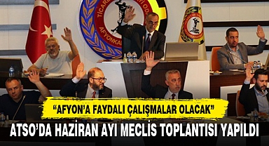 ATSO’DA HAZİRAN AYI MECLİS TOPLANTISI YAPILDI